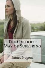 The Catholic Way of Suffering