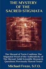 The Mystery of the Sacred Stigmata the Shroud of Turin Confirms the Stigmata!