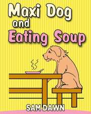 Maxi Dog and Eating Soup