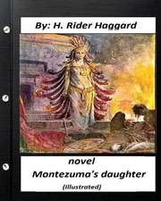 Montezuma's Daughter. Novel by H. Rider Haggard (Illustrated)