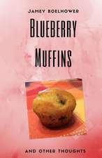 Blueberry Muffins and Other Thoughts