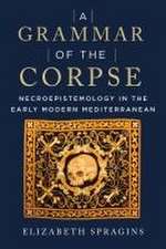 A Grammar of the Corpse – Necroepistemology in the Early Modern Mediterranean