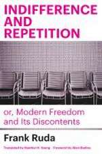 Indifference and Repetition; or, Modern Freedom and Its Discontents