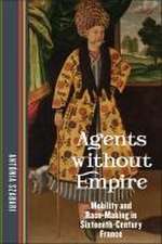 Agents without Empire – Mobility and Race–Making in Sixteenth–Century France