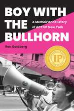 Boy with the Bullhorn – A Memoir and History of ACT UP New York