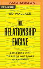 The Relationship Engine: Connecting with the People Who Power Your Business