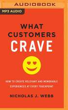 What Customers Crave: How to Create Relevant and Memorable Experiences at Every Touchpoint