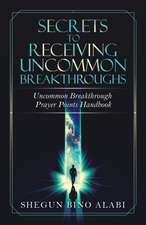 Secrets to Receiving Uncommon Breakthroughs