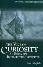 The Vice of Curiosity: An Essay on Intellectual Appetite