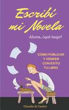 Escribi Mi Novela. Ahora Que Hago?