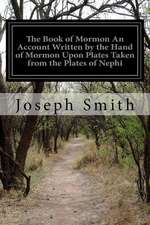 The Book of Mormon an Account Written by the Hand of Mormon Upon Plates Taken from the Plates of Nephi