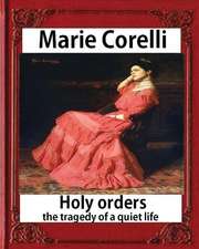 Holy Orders, the Tragedy of a Quiet Life (1908), by Marie Corelli