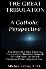 The Great Tribulation a Catholic Perspective