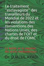 Le Traitement ''Esclavagiste'' Des Travailleurs Du Mondial de 2022 Et Les Violations Des Conventions Des Nations Unies, Des Chartes de L'Oit Et Du Dr