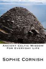 Ancient Celtic Wisdom for Everyday Life