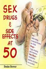 Sex, Drugs & Side Effect at 50!