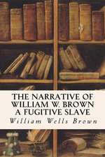 The Narrative of William W. Brown a Fugitive Slave