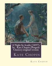 A Night in Acadie (1897), by Kate Chopin (Penguin Classics)