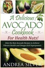 A Delicious Avocado Cookbook for Health Nuts!