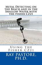 Metal Detecting on the Beach and in the Shallow Water with the Fisher Cz21