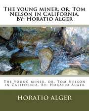 The Young Miner, Or, Tom Nelson in California. by