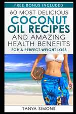 60 Most Delicious Coconut Oil Recipes and Amazing Health Benefits.