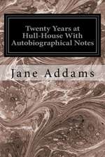 Twenty Years at Hull-House with Autobiographical Notes