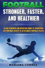 Football Faster, Stronger and Healthier