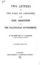 Two Letters to the Earl of Aberdeen, on the State Prosecutions of the Neapolitan Government