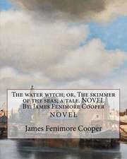 The Water Witch; Or, the Skimmer of the Seas; A Tale. Novel by