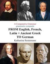 A Comparative Grammar Grammaire Comparee from English, French, Latin + Ancient Greek to German