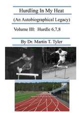 Hurdling in My Heat (an Autobiographical Legacy), Volume III