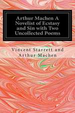 Arthur Machen a Novelist of Ecstasy and Sin with Two Uncollected Poems