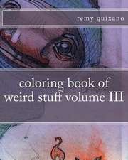 Coloring Book of Weird Stuff Volume III