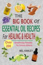 The Big Book of Essential Oil Recipes for Healing & Health