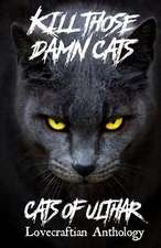 Kill Those Damn Cats - Cats of Ulthar Lovecraftian Anthology