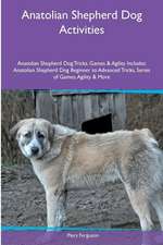 Anatolian Shepherd Dog Activities Anatolian Shepherd Dog Tricks, Games & Agility. Includes