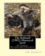 The Firebrand (1901), by S.R. Crockett ( Historycal Novel )