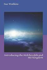 Introducing the Melchizedek and His Kingdom