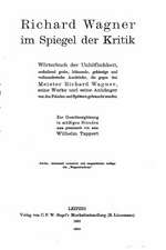 Richard Wagner Im Spiegel Der Kritik, Worterbuch Der Unhoflichkeit, Enthaltend Grobe, Hohnende