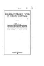 The Treaty-Making Power in Various Countries, a Collection of Memoranda