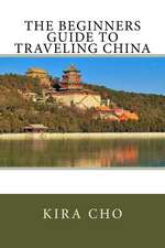 The Beginners Guide to Traveling China