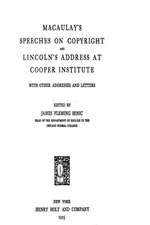 Macaulay's Speeches on Copyright and Lincoln's Address at Cooper Institute, with Other Addresses