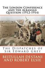 The London Conference and the Albanian Question (1912-1914)