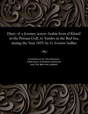 Diary of a Journey Across Arabia from El Khatif in the Persian Gulf, to Yambo in the Red Sea, During the Year 1819