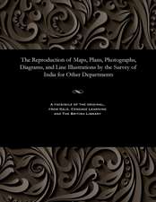 The Reproduction of Maps, Plans, Photographs, Diagrams, and Line Illustrations by the Survey of India for Other Departments