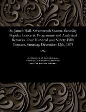 St. Jame's Hall. Seventeenth Season. Saturday Popular Concerts. Programme and Analytical Remarks. Four Hundred and Ninety-Fifth Concert, Saturday, Dec