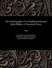 The Autobiography of an English Gamekeeper (John Wilkins of Stanstead, Essex)