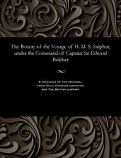 The Botany of the Voyage of H. M. S. Sulphur, Under the Command of Captain Sir Edward Belcher