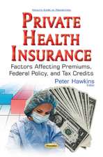 Private Health Insurance: Factors Affecting Premiums, Federal Policy, & Tax Credits